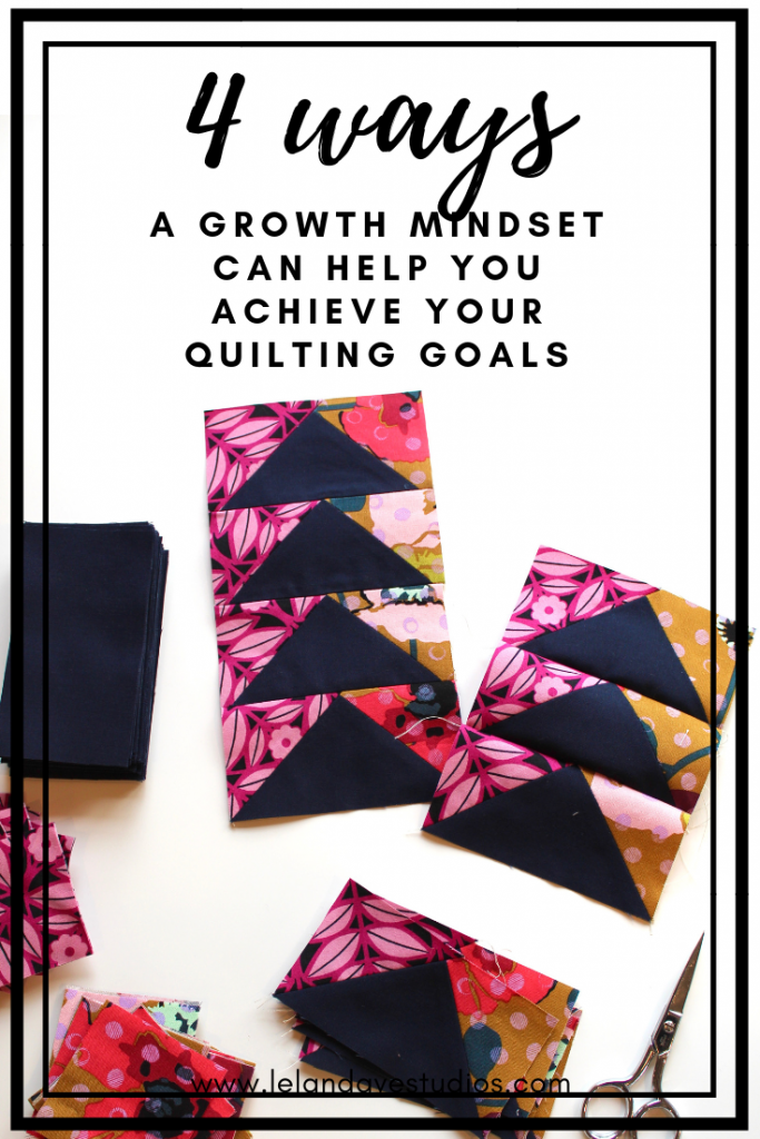 4 ways a growth mindset can help you achieve your quilting goals